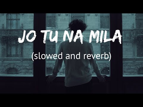 Jo Tu Na Mila - Slowed and Reverb | Asim Azhar | Lyrics | Raj Creations