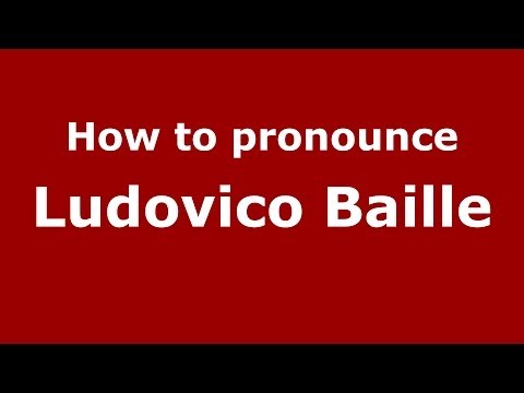 How to pronounce Ludovico Baille (Italian/Italy) - PronounceNames.com