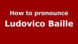 How to pronounce Ludovico Baille