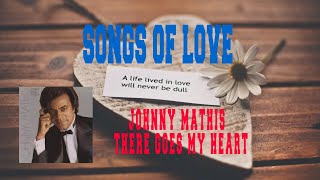 JOHNNY MATHIS - THERE GOES MY HEART