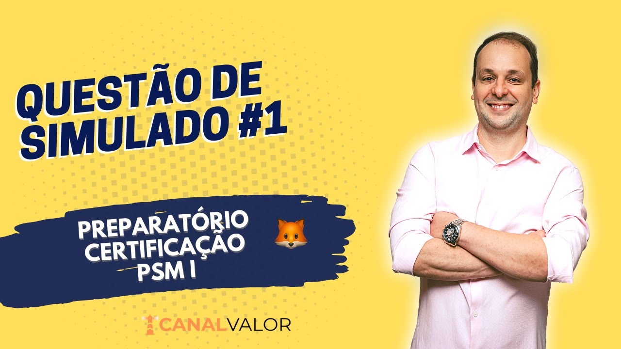 QUESTÃO #1 | PREPARATÓRIO PARA CERTIFICAÇÃO PSM I