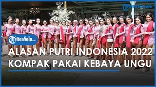 Berita Solo Hari Ini: Alasan Rombongan Putri Indonesia 2022 Kompak Pakai Kebaya Ungu