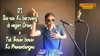 Download lagu DJ Sia sia ku berjuang Di negeri Orang X Tak Bosan Bosan Aku Memandangmu mp3