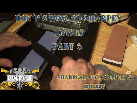 Viewer Request! Doc P's How to Sharpen Knives - Part 2 - Sharpening Techniques & Honing