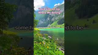 Love lifts us up where we belong!