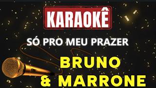 Só Pro Meu Prazer Bruno & Marrone Karaokê