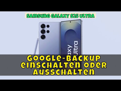 Google-Backup einschalten oder ausschalten - Samsung Galaxy S25 Ultra