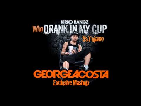 Kirko Bangz Vs Tujamo Who Drank In My Cup George Acosta Mashup