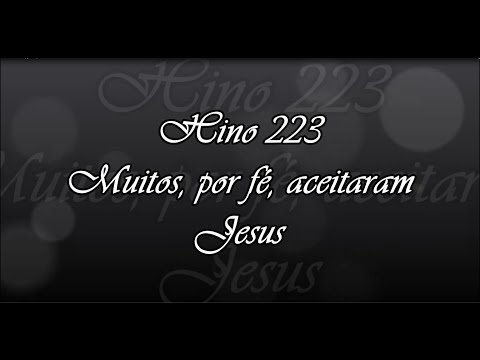 Hino 223 -  Muitos, por fé, aceitaram Jesus