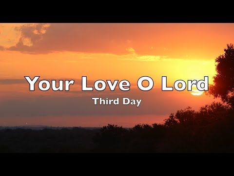 Your Love O Lord  (Lyrics)  Third Day