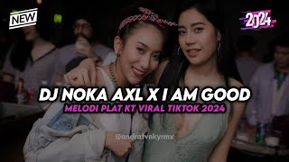 Download lagu DJ NOKA AXL X I AM GOOD MELODI PLAT KT VIRAL TIKTOK 2024 TERBARU mp3