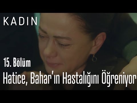 Hatice, Bahar'ın hastalığını öğreniyor - Kadın 15. Bölüm