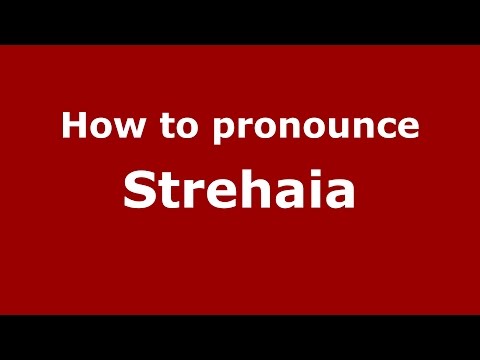 How to pronounce Strehaia (Romanian/Romania)  - PronounceNames.com