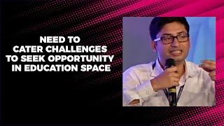 Need to cater challenges to seek opportunity in education space   image