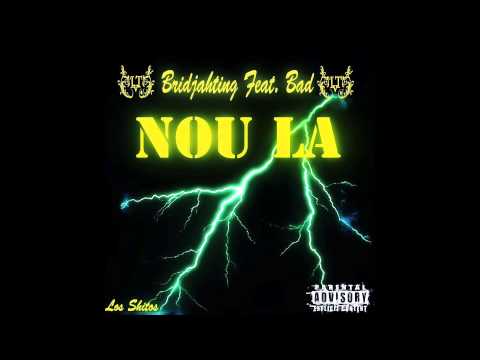 Bridjahting Feat BaDD - NoU La