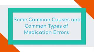 Some Common Causes and Common Types of Medication Errors