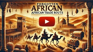 The Forgotten African Trade Routes That Changed the World