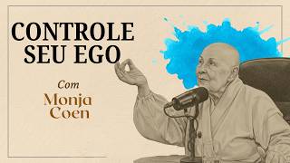 O EGO NÃO É SEU INIMIGO: Como usá-lo para Sair do Círculo Vicioso do "Eu" com MONJA COEN