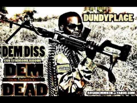 DUNDYPLACE - DEM DISS DEM DEAD - DI ULTIMATE DISS - GUN SYNDROME RIDDIM (OCT 2013)
