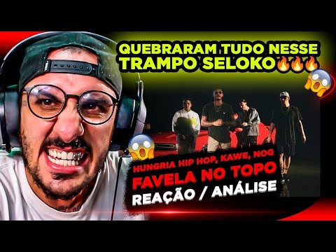 ESSE BATEU, SELOKO! HUNGRIA HIP HOP, KAWE E NOG - FAVELA NO TOPO [REAÇÃO]