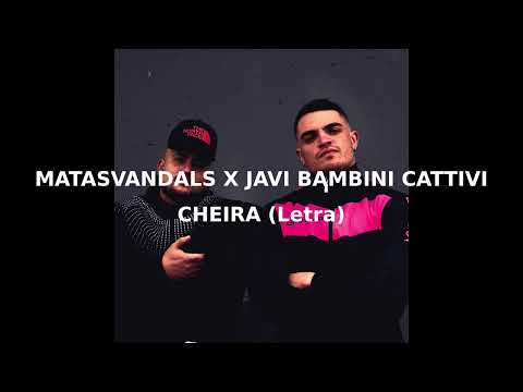 CHEIRA (Letra) - MATASVANDALS x JAVI BAMBINI CATTIVI