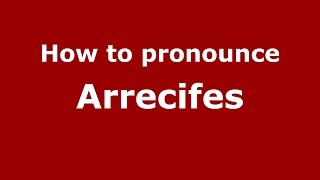 How to pronounce Arrecifes