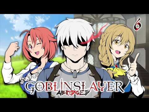 Goblin Slayer Abridged (Goblin Slayer Parody) - Episode 6