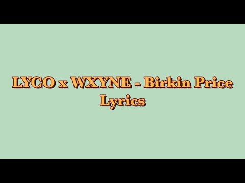 LYCO x WXYNE - Birkin Price LYRICS