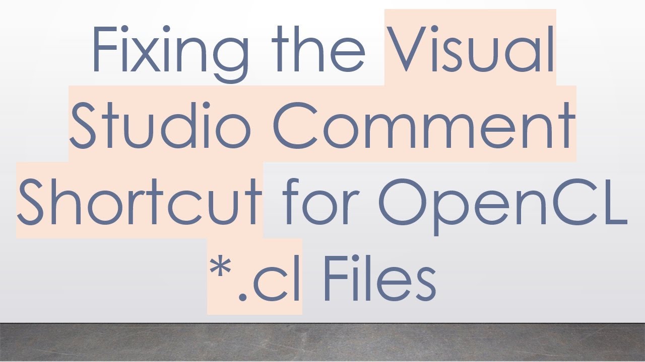 Fixing the Visual Studio Comment Shortcut for OpenCL *.cl Files