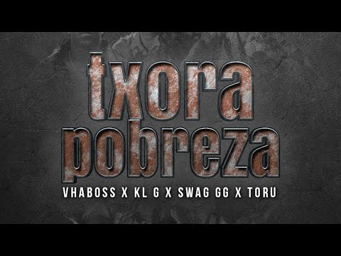 VHABOSS - TXORA POBREZA feat KL G x SWAG G & TORU prod by BRUNO BEATZ