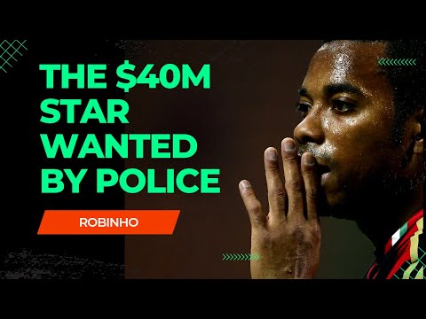 The $40m Star Wanted By Police - The Story of Robinho