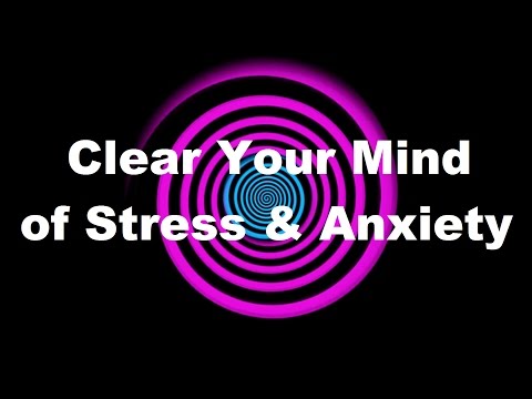 Hypnosis: Clear Your Mind of Stress & Anxiety