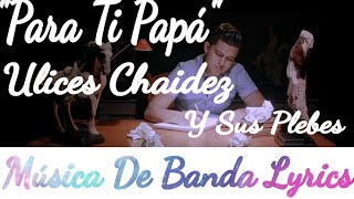 Ulices Chaidez Y Sus Plebes - Para Ti Papá (Video Lyrics)(Letra)Lo Más Nuevo,Estreno