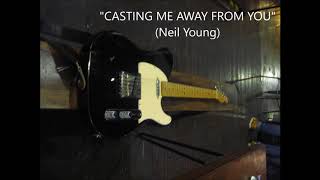 03. &quot;Casting Me Away From You&quot; (Neil Young cover) [HD Audio]