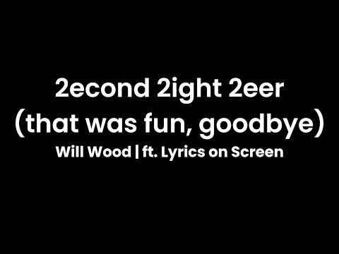 2econd 2ight 2eer (that was fun, goodbye!) | Will Wood (ft. Lyrics on Screen)