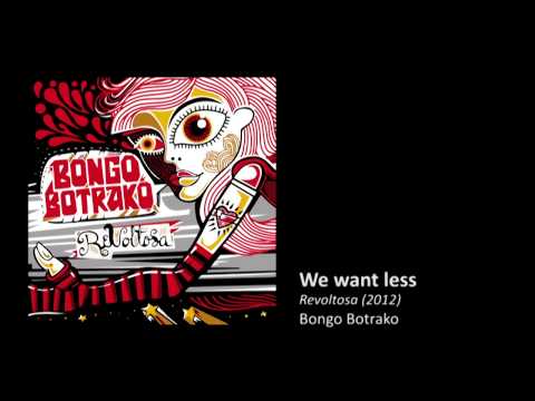 Bongo Botrako - We want less