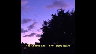 Bebe Rexha - &#39;Don&#39;t Get Any Closer (tradução)