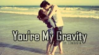 ♔ You&#39;re my Gravity - LeMarvin