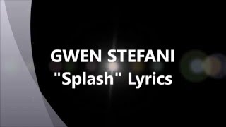 GWEN STEFANI  &quot;Splash&quot; Lyrics