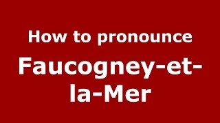 How to pronounce Faucogney-Et-La-Mer