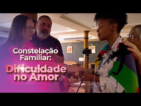 Dificuldade no Amor (Constelação Familiar)