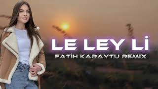 Download lagu Le Leyli - Fatih Karaytu Remix /Yeni 2023 mp3