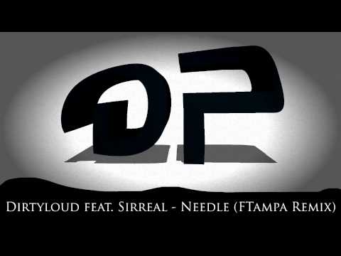 Dirtyloud feat. Sirreal - Needle (FTampa Remix) [FREE DOWNLOAD]