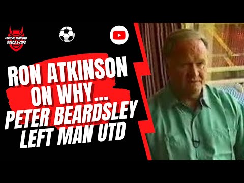 Ron Atkinson On Why... Peter Beardsley Left Man Utd