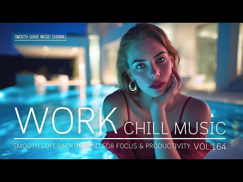 Work Chill Music | Smooth LoFi Background for Focus & Productivity | Stay in Flow