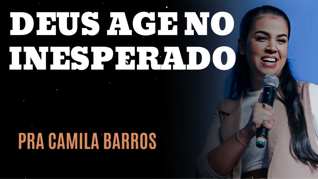 DEUS AGE NO INESPERADO - Pastora Camila Barros