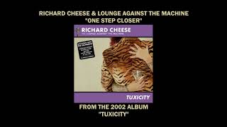 Richard Cheese &quot;One Step Closer&quot; from the 2002 album &quot;Tuxicity&quot;