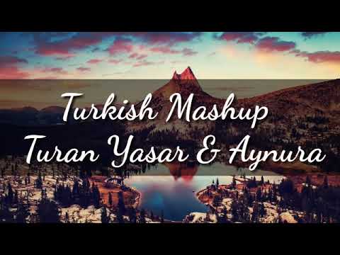 Turkish Mashup - Turan Yasar ft Aynura