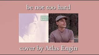 ATLAS ENGİN Be Not Too Hard/ Joan Baez Cover.