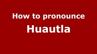 How to pronounce Huautla